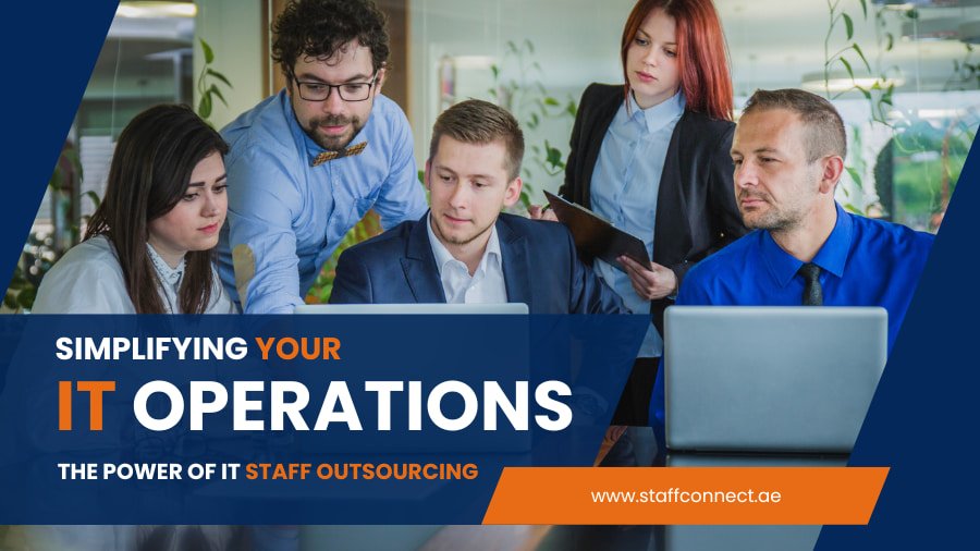 Simplifying Your IT Operations: The Power Of IT Staff Outsourcing