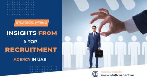 Strategic Hiring from A Top Recruitment Agency In UAE