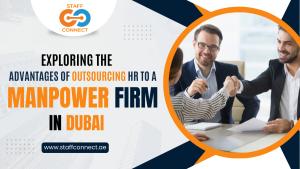 Exploring The Advantages Of Outsourcing HR To A Manpower Firm In Dubai