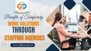 Benefits of Temporary Work Solutions Through Staffing Agencies