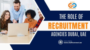 The Role Of Recruitment Agencies in Dubai, UAE
