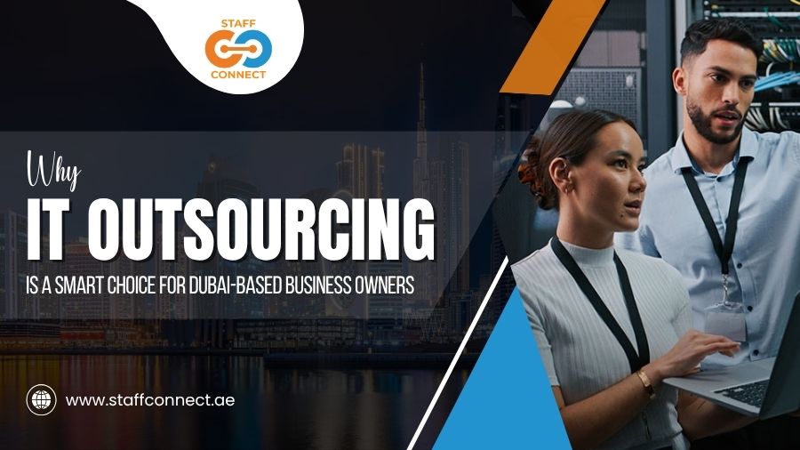 Why IT Outsourcing Is A Smart Choice For Dubai-Based Business Owners