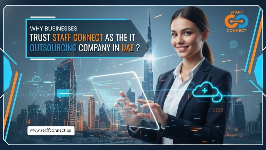 Why Businesses Trust Staff Connect As The IT Outsourcing Company In UAE