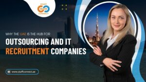 Why The UAE Is The Hub For Outsourcing And IT Recruitment Companies