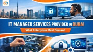 IT Managed Services Provider In Dubai – What Enterprises Must Demand