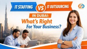 IT Staffing vs IT Outsourcing In Dubai What’s Right For Your Business