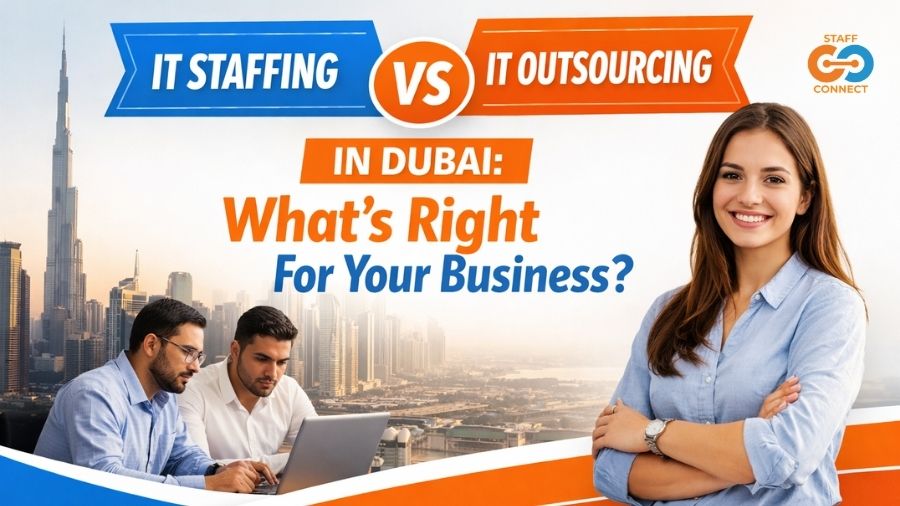 IT Staffing vs IT Outsourcing In Dubai What’s Right For Your Business