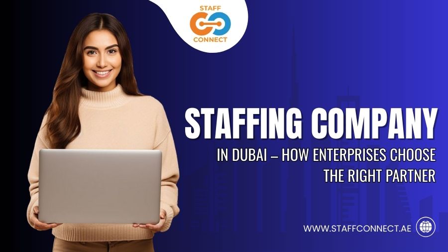 Staffing Company In Dubai – How Enterprises Choose The Right Partner