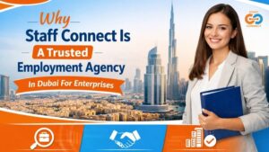 Why Staff Connect Is A Trusted Employment Agency In Dubai For Enterprises