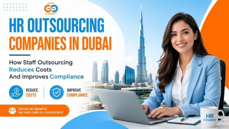 HR Outsourcing Companies In Dubai – How Staff Outsourcing Reduces Costs And Improves Compliance
