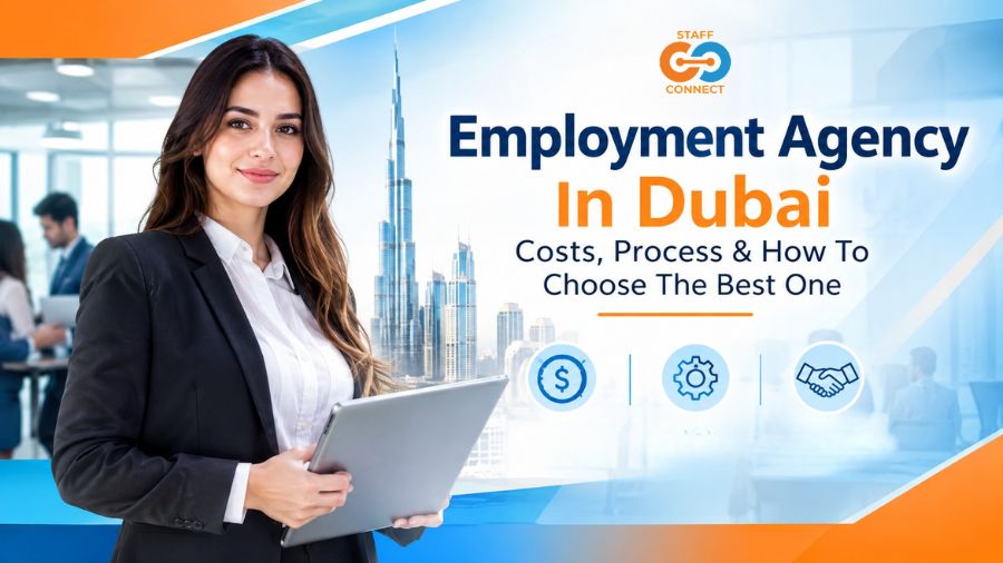 Employment Agency In Dubai Costs, Process & How To Choose The Best One
